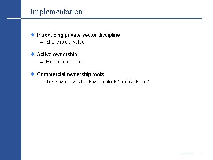 Implementation Introducing private sector discipline — Shareholder value Active ownership — Exit not an
