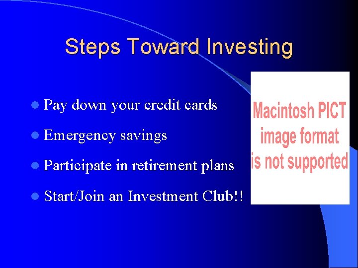 Steps Toward Investing l Pay down your credit cards l Emergency l Participate l