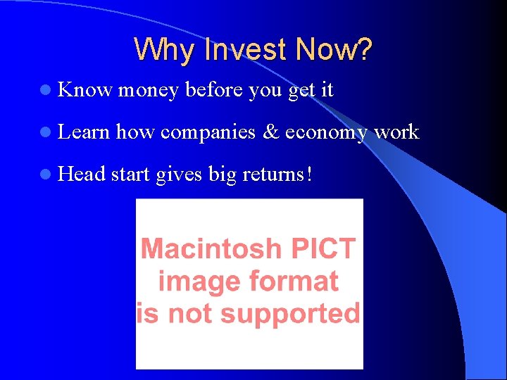 Why Invest Now? l Know money before you get it l Learn how companies