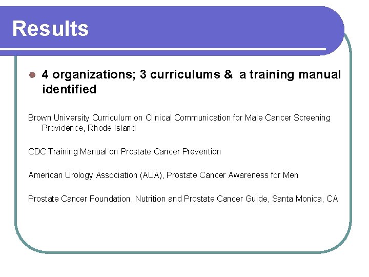 Results l 4 organizations; 3 curriculums & a training manual identified Brown University Curriculum