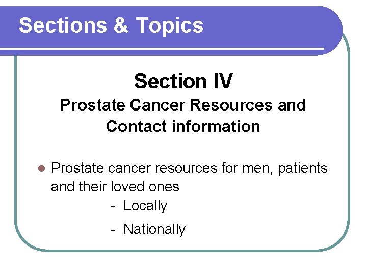 Sections & Topics Section IV Prostate Cancer Resources and Contact information l Prostate cancer