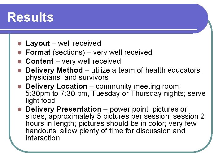 Results Layout – well received Format (sections) – very well received Content – very