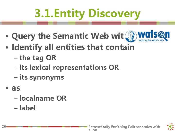 3. 1. Entity Discovery • Query the Semantic Web with • Identify all entities