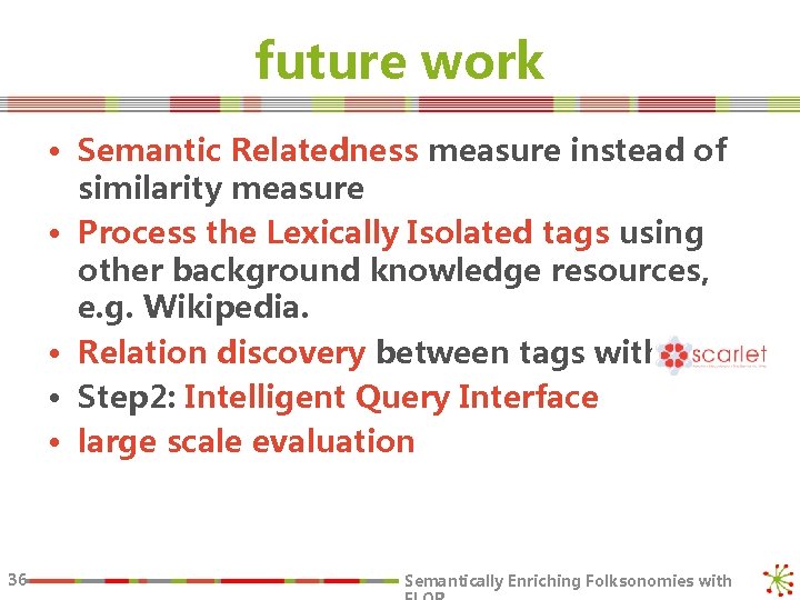 future work • Semantic Relatedness measure instead of similarity measure • Process the Lexically