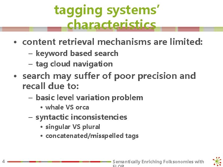 tagging systems’ characteristics • content retrieval mechanisms are limited: – keyword based search –