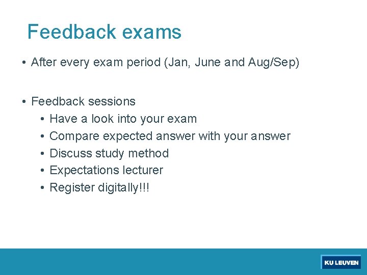 Feedback exams • After every exam period (Jan, June and Aug/Sep) • Feedback sessions