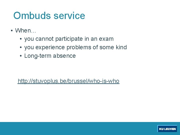 Ombuds service • When… • you cannot participate in an exam • you experience