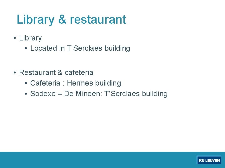 Library & restaurant • Library • Located in T’Serclaes building • Restaurant & cafeteria