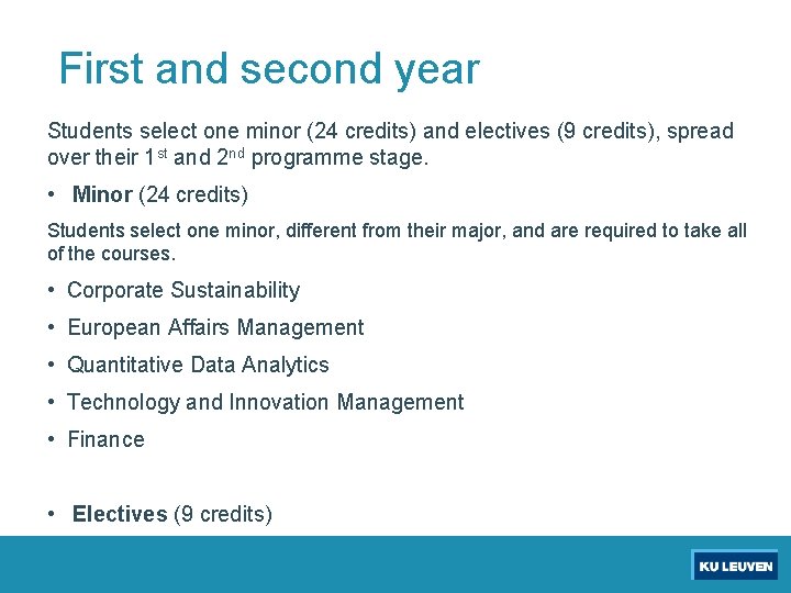 First and second year Students select one minor (24 credits) and electives (9 credits),