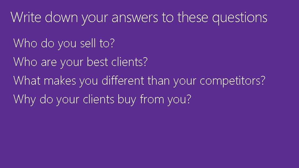 Write down your answers to these questions Who do you sell to? Who are