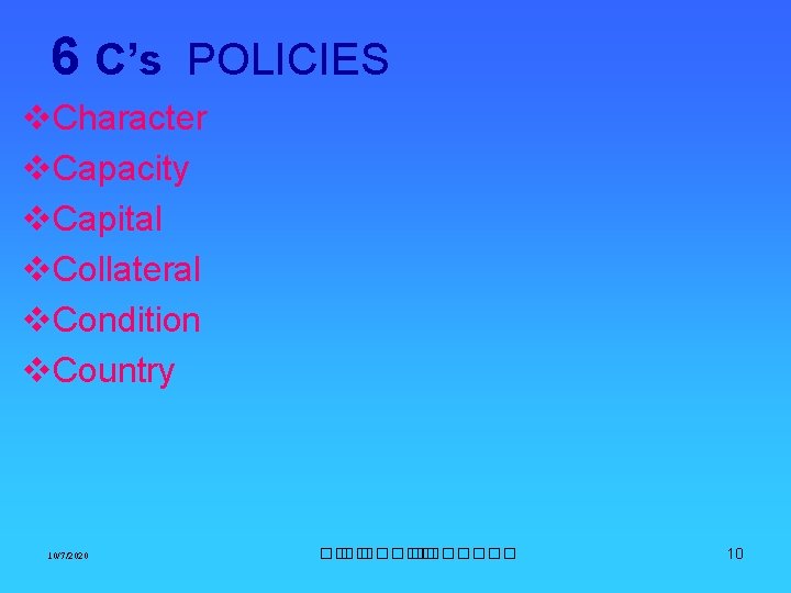 6 C’s POLICIES v. Character v. Capacity v. Capital v. Collateral v. Condition v.