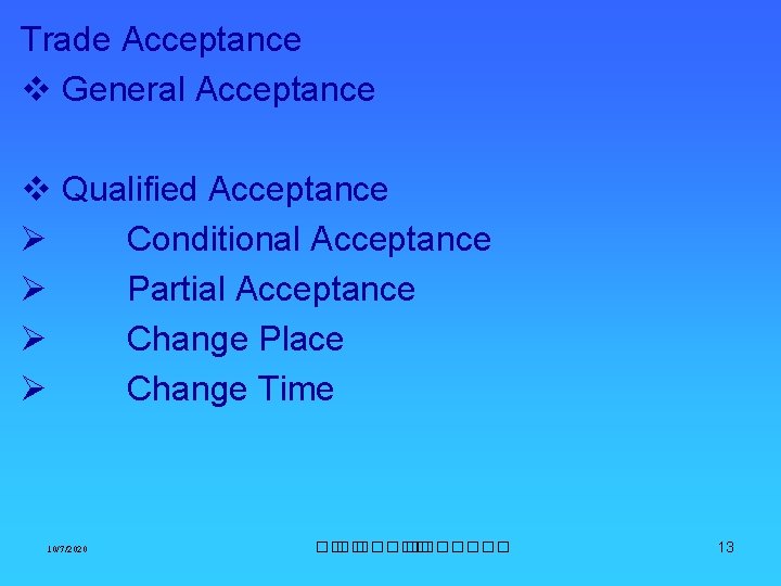 Trade Acceptance v General Acceptance v Qualified Acceptance Ø Conditional Acceptance Ø Partial Acceptance