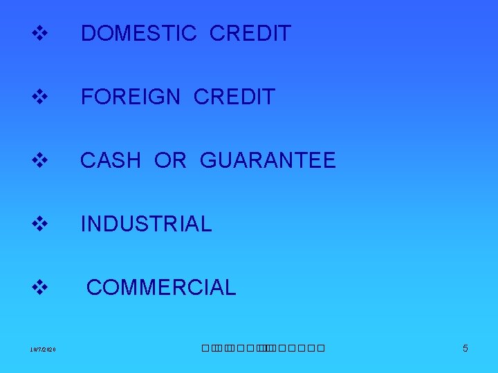 v DOMESTIC CREDIT v FOREIGN CREDIT v CASH OR GUARANTEE v INDUSTRIAL v COMMERCIAL