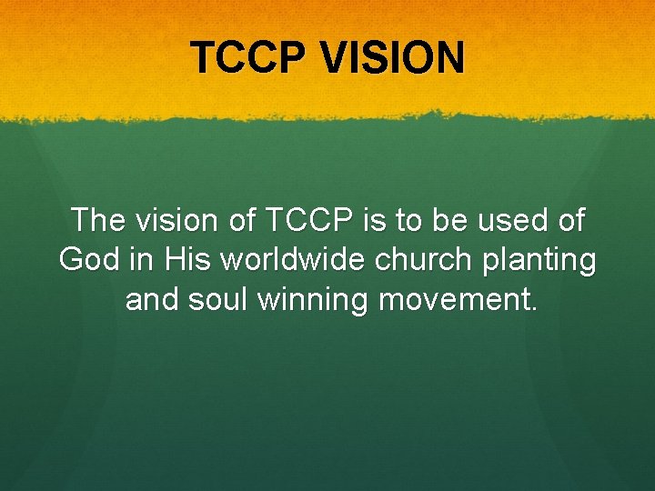 TCCP VISION The vision of TCCP is to be used of God in His