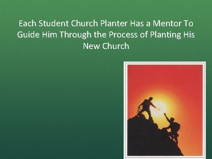 Each Student Church Planter Has a Mentor To Guide Him Through the Process of