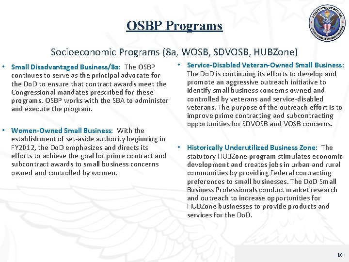 OSBP Programs Socioeconomic Programs (8 a, WOSB, SDVOSB, HUBZone) • Small Disadvantaged Business/8 a: