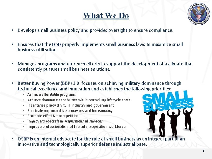 What We Do ▪ Develops small business policy and provides oversight to ensure compliance.