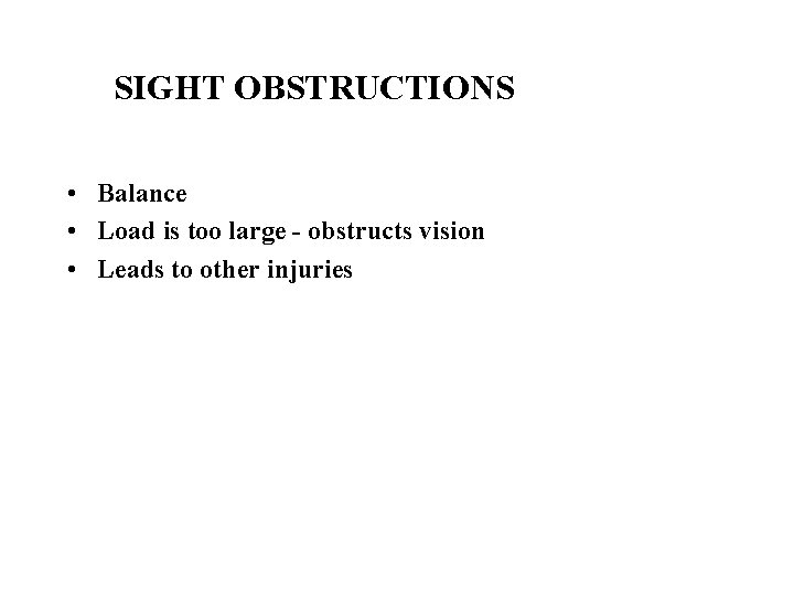 SIGHT OBSTRUCTIONS • Balance • Load is too large - obstructs vision • Leads