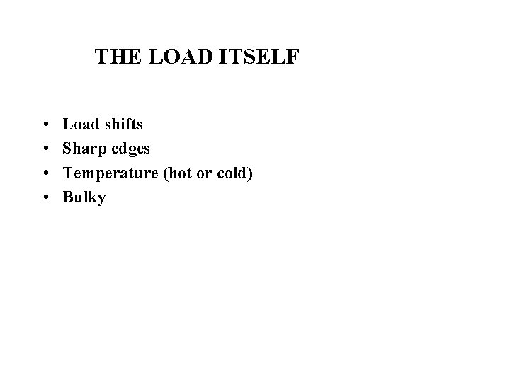 THE LOAD ITSELF • • Load shifts Sharp edges Temperature (hot or cold) Bulky