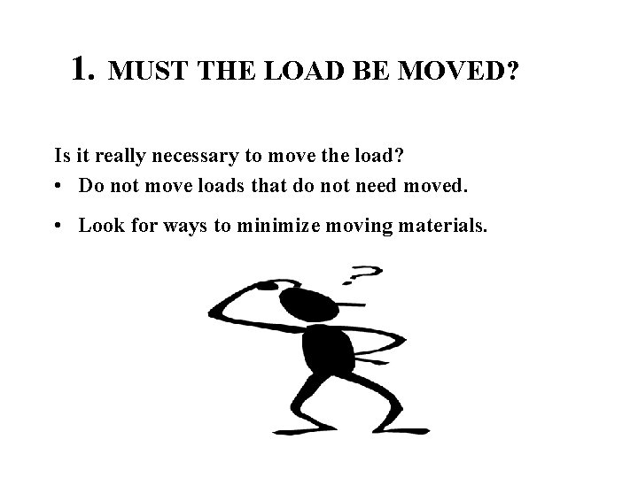 1. MUST THE LOAD BE MOVED? Is it really necessary to move the load?