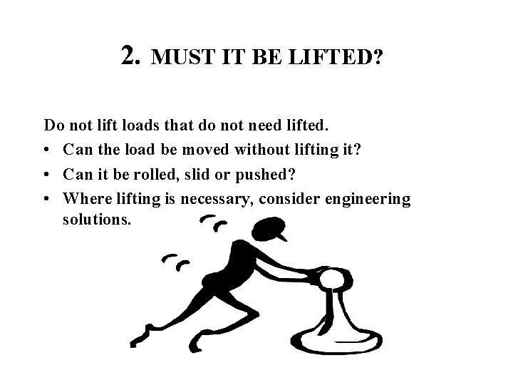 2. MUST IT BE LIFTED? Do not lift loads that do not need lifted.