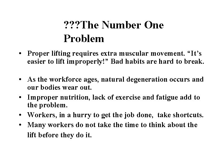 ? ? ? The Number One Problem • Proper lifting requires extra muscular movement.