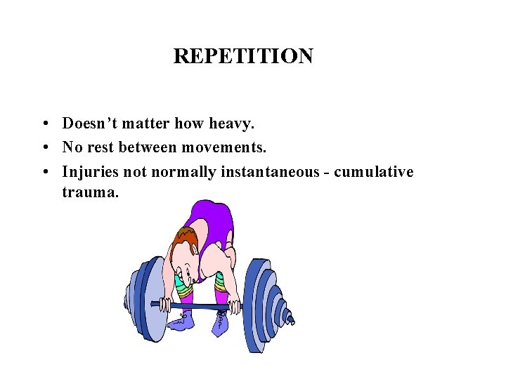 REPETITION • Doesn’t matter how heavy. • No rest between movements. • Injuries not