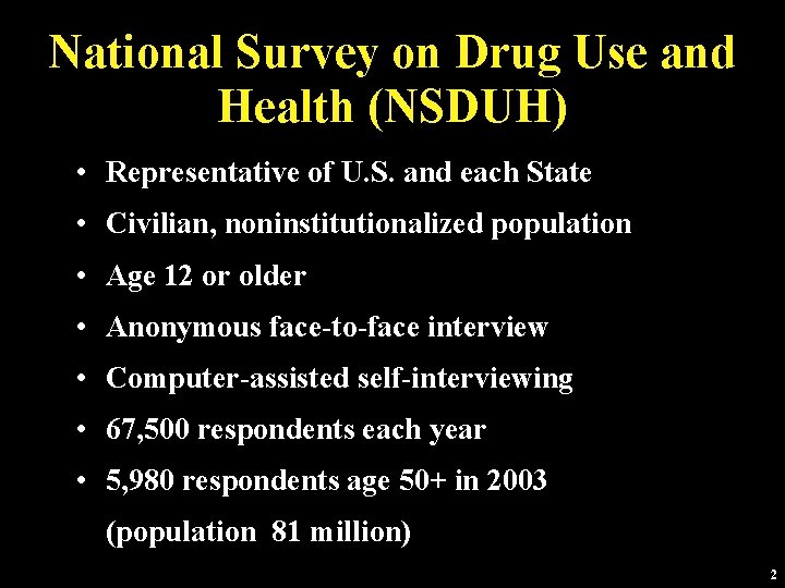 National Survey on Drug Use and Health (NSDUH) • Representative of U. S. and