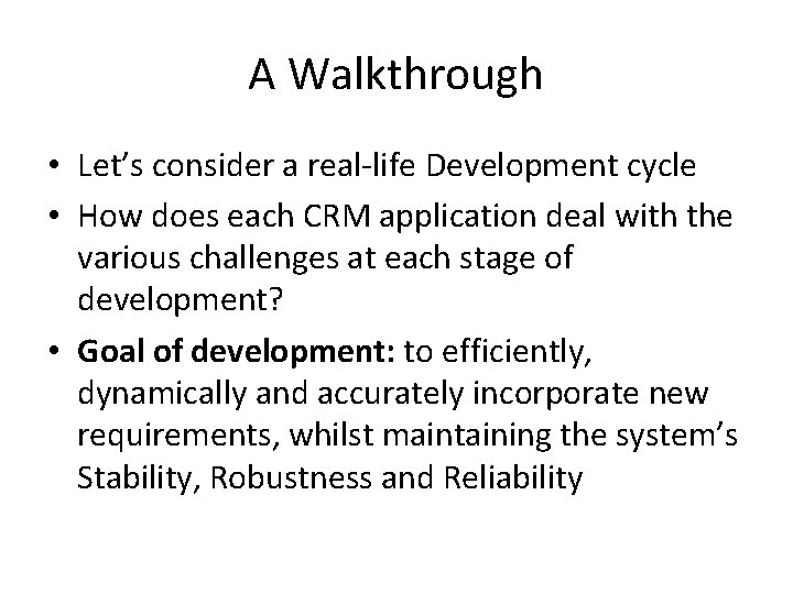 A Walkthrough • Let’s consider a real-life Development cycle • How does each CRM
