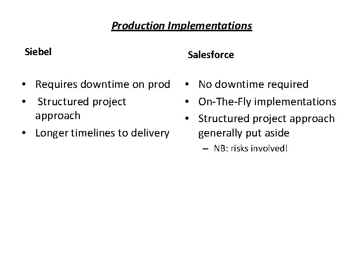 Production Implementations Siebel Salesforce • Requires downtime on prod • Structured project approach •