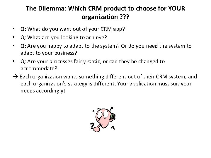 The Dilemma: Which CRM product to choose for YOUR organization ? ? ? •