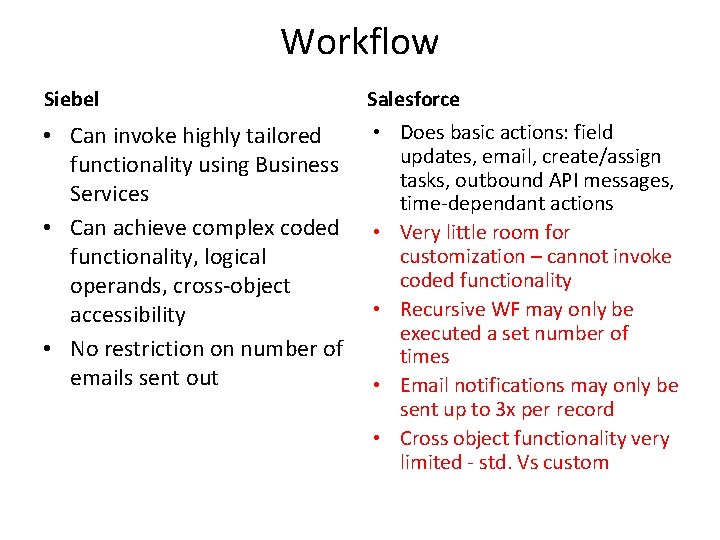 Workflow Siebel Salesforce • Can invoke highly tailored functionality using Business Services • Can