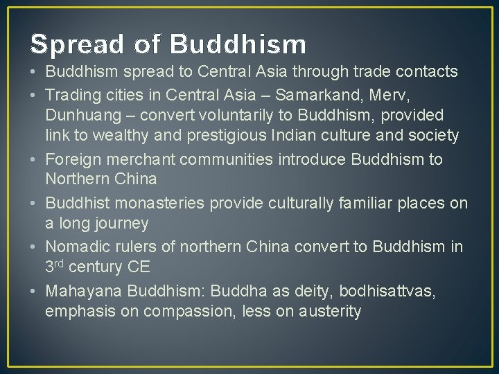 Spread of Buddhism • Buddhism spread to Central Asia through trade contacts • Trading