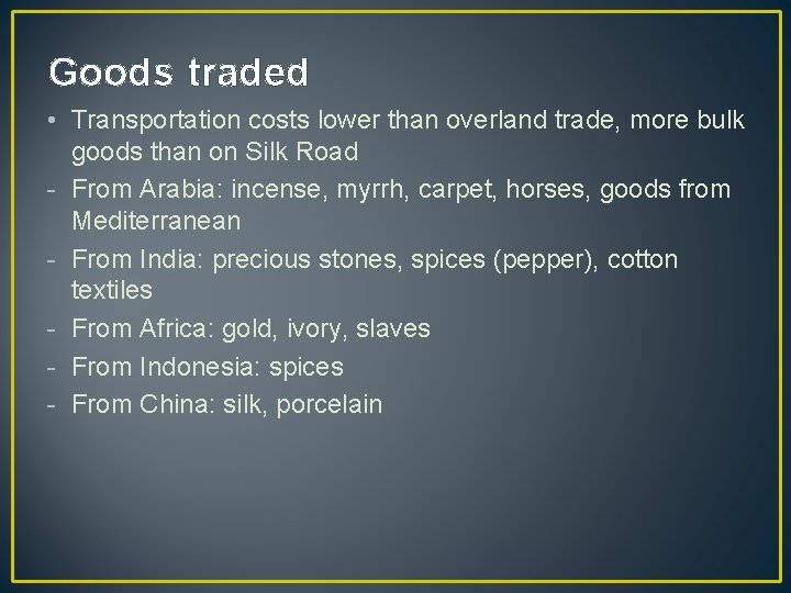 Goods traded • Transportation costs lower than overland trade, more bulk goods than on