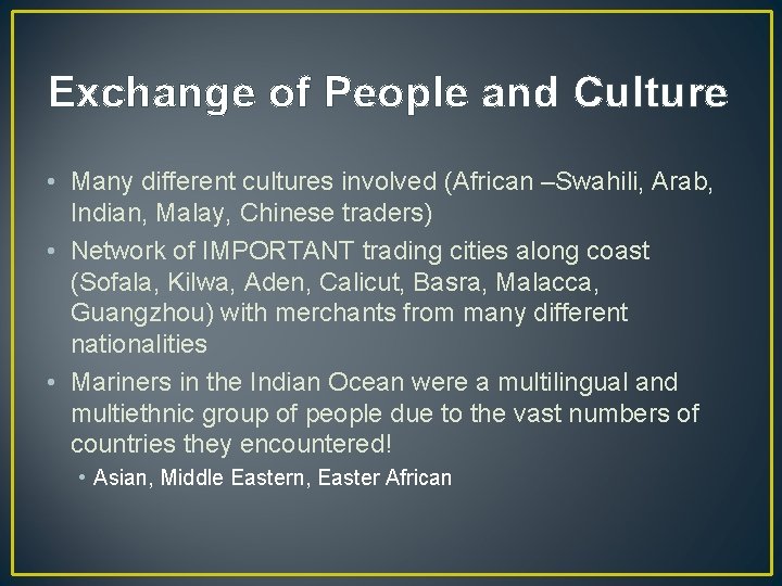 Exchange of People and Culture • Many different cultures involved (African –Swahili, Arab, Indian,