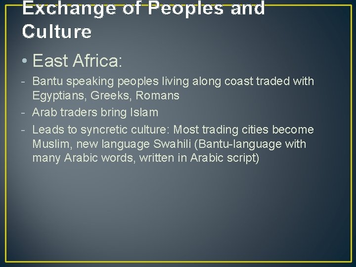 Exchange of Peoples and Culture • East Africa: - Bantu speaking peoples living along