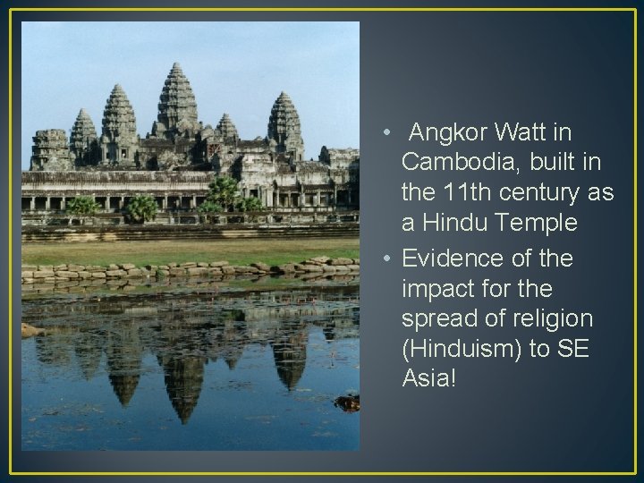  • Angkor Watt in Cambodia, built in the 11 th century as a
