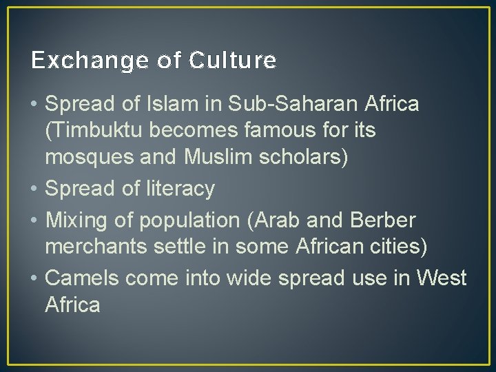 Exchange of Culture • Spread of Islam in Sub-Saharan Africa (Timbuktu becomes famous for