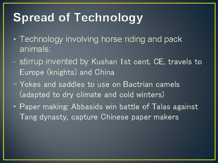 Spread of Technology • Technology involving horse riding and pack animals: - stirrup invented