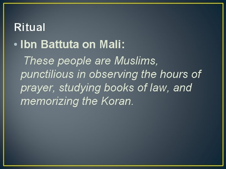 Ritual • Ibn Battuta on Mali: These people are Muslims, punctilious in observing the