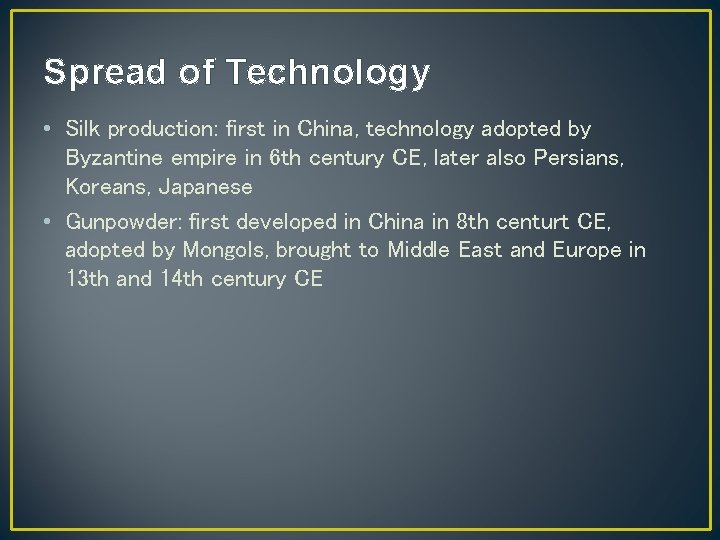 Spread of Technology • Silk production: first in China, technology adopted by Byzantine empire