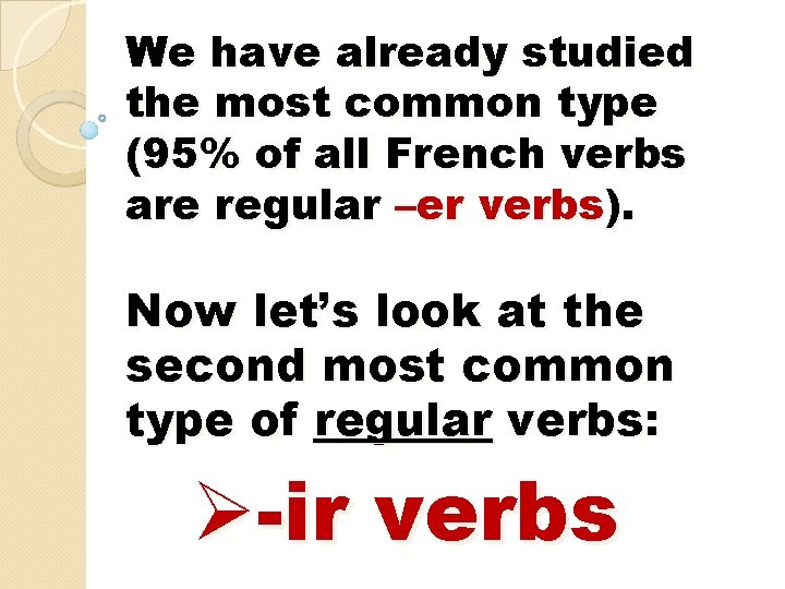 We have already studied the most common type (95% of all French verbs are