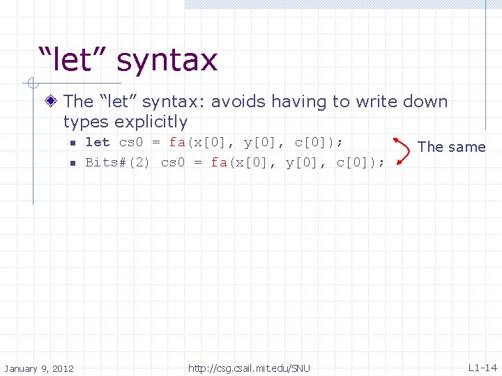 “let” syntax The “let” syntax: avoids having to write down types explicitly n n