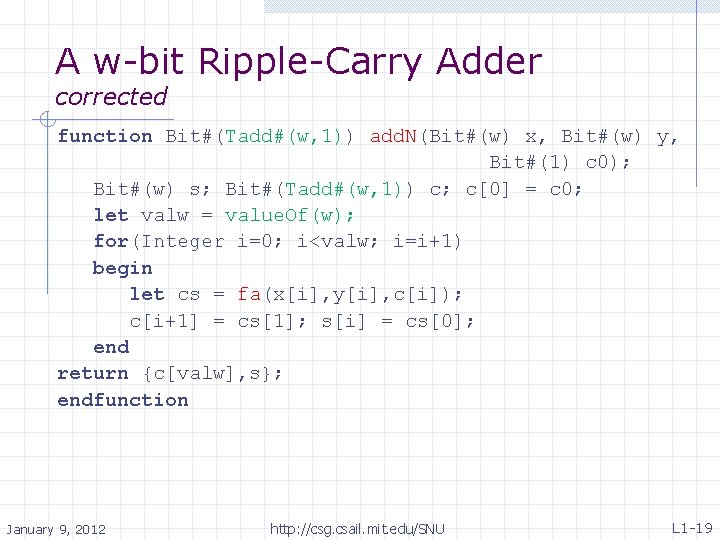 A w-bit Ripple-Carry Adder corrected function Bit#(Tadd#(w, 1)) add. N(Bit#(w) x, Bit#(w) y, Bit#(1)