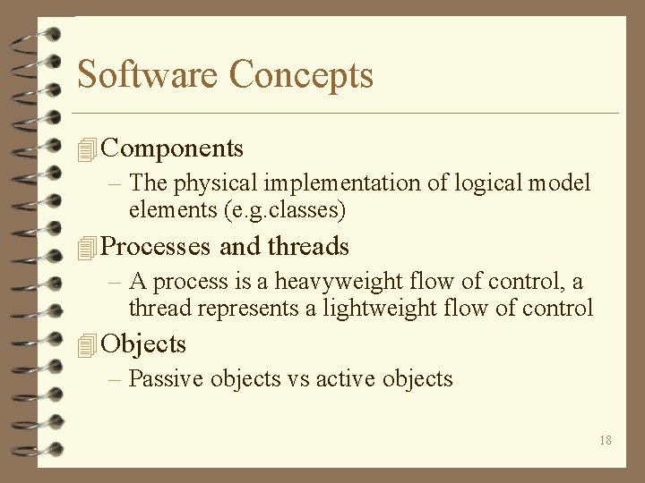 Software Concepts 4 Components – The physical implementation of logical model elements (e. g.
