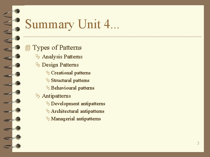 Summary Unit 4. . . 4 Types of Patterns Ä Analysis Patterns Ä Design