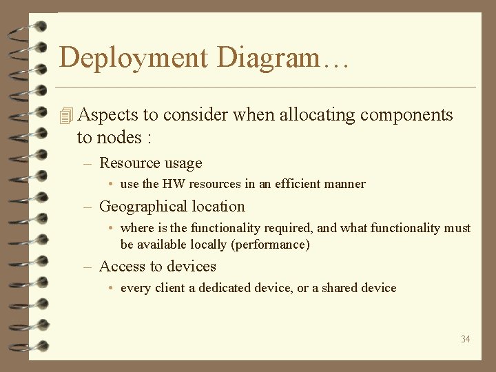 Deployment Diagram… 4 Aspects to consider when allocating components to nodes : – Resource