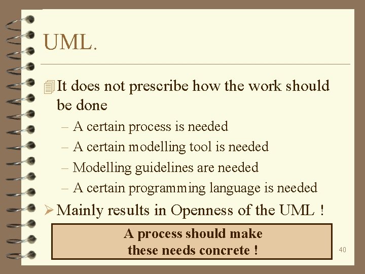 UML. 4 It does not prescribe how the work should be done – A