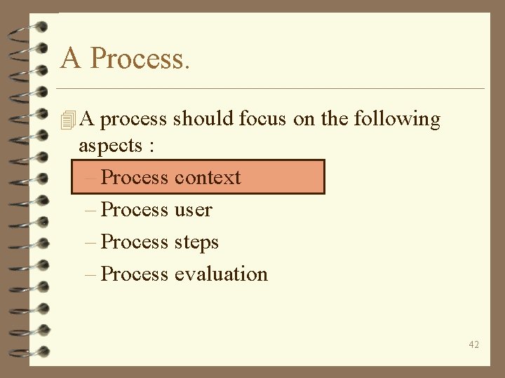 A Process. 4 A process should focus on the following aspects : – Process