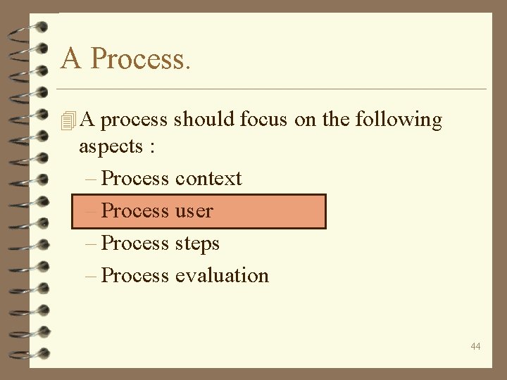 A Process. 4 A process should focus on the following aspects : – Process